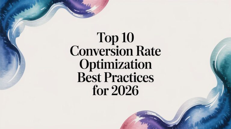 Top 10 Conversion Rate Optimization Best Practices for 2026