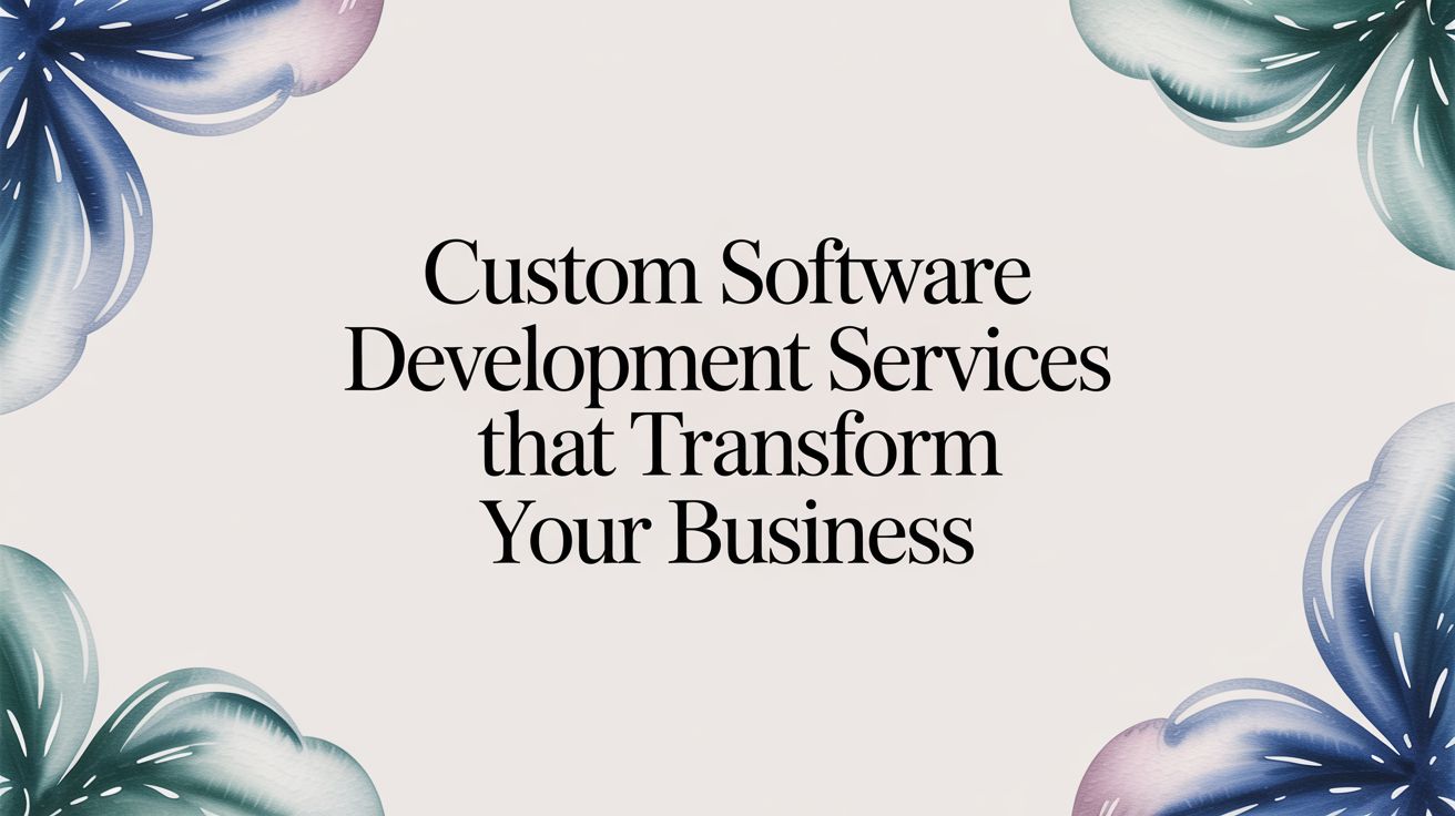 Custom software development services that transform your business