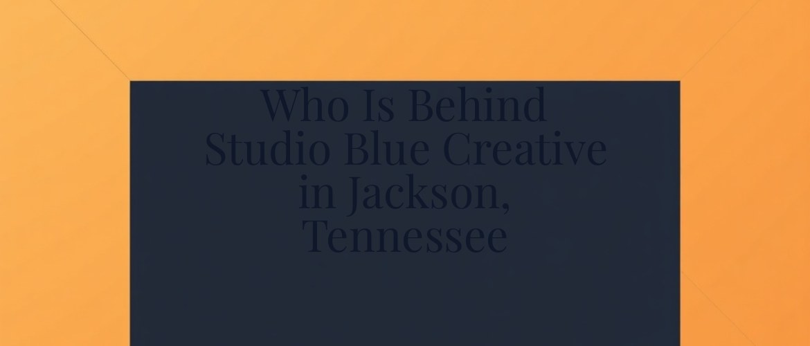 Who Is Behind Studio Blue Creative in Jackson, Tennessee