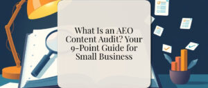 What Is an AEO Content Audit? Your 9-Point Guide for Small Business