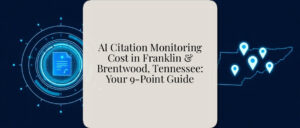 AI Citation Monitoring Cost in Franklin & Brentwood, Tennessee: Your 9-Point Guide