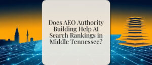 Does AEO Authority Building Help AI Search Rankings in Middle Tennessee?