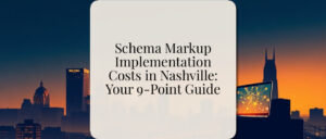 Schema Markup Implementation Costs in Nashville: Your 9-Point Guide