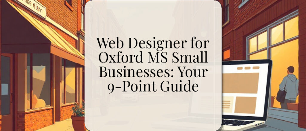 Web Designer for Oxford MS Small Businesses: Your 9-Point Guide
