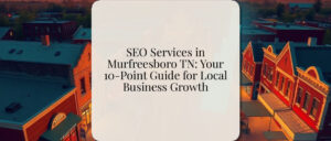 SEO Services in Murfreesboro TN: Your 10-Point Guide for Local Business Growth